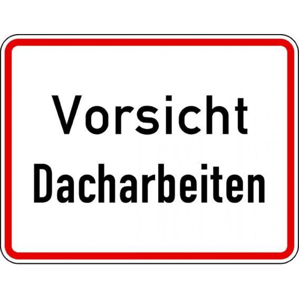 Warn- und Hinweisschild, Folientyp RA 1 19, 650x500mm Vorsicht Dacharbeiten RAL-Gütezeichen Folie RA1